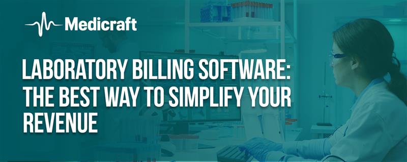 Laboratory Billing Software: The Best Way to Simplify Your Revenue